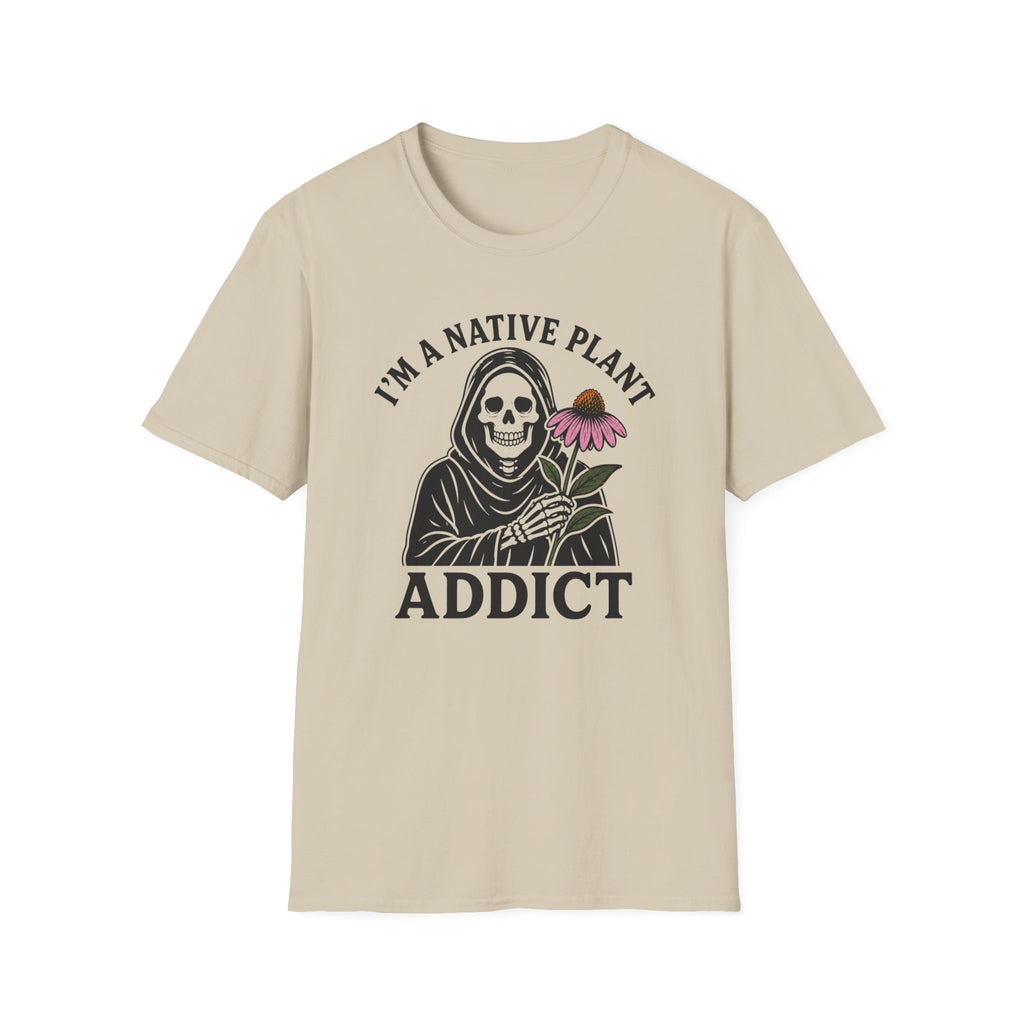 I'm a Native Plant Addict T-Shirt