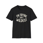 Trying My Wildest T-Shirt