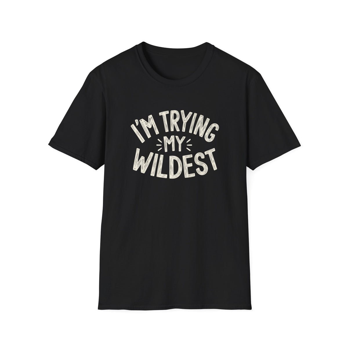 Trying My Wildest T-Shirt