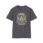 Fern Around & Find Out T-Shirt