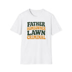 Father Homeowner Lawn Criminal T-Shirt