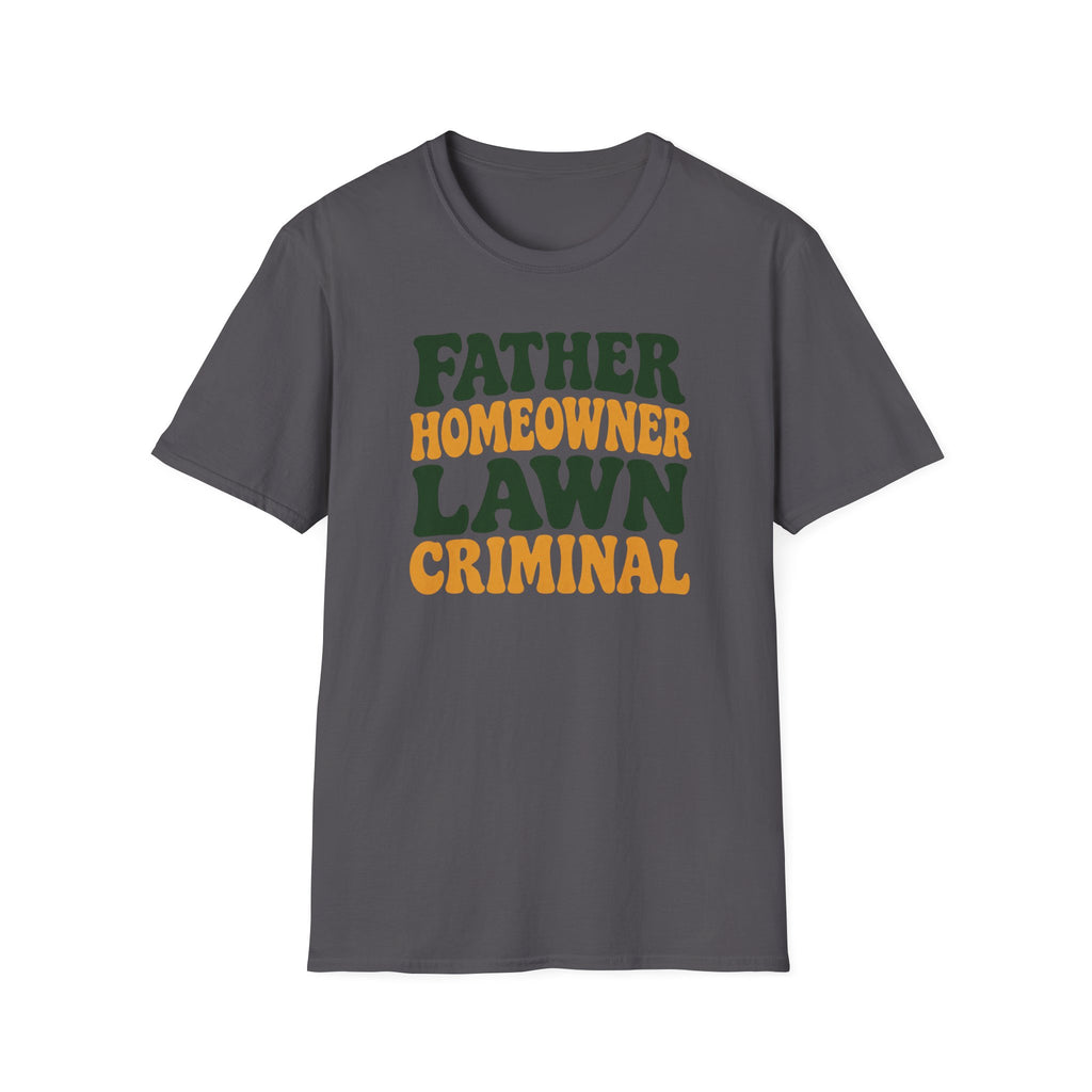 Father Homeowner Lawn Criminal T-Shirt