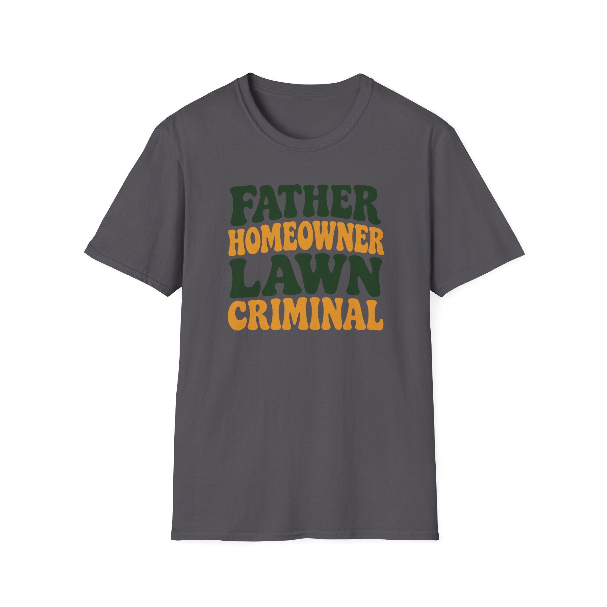 Father Homeowner Lawn Criminal T-Shirt