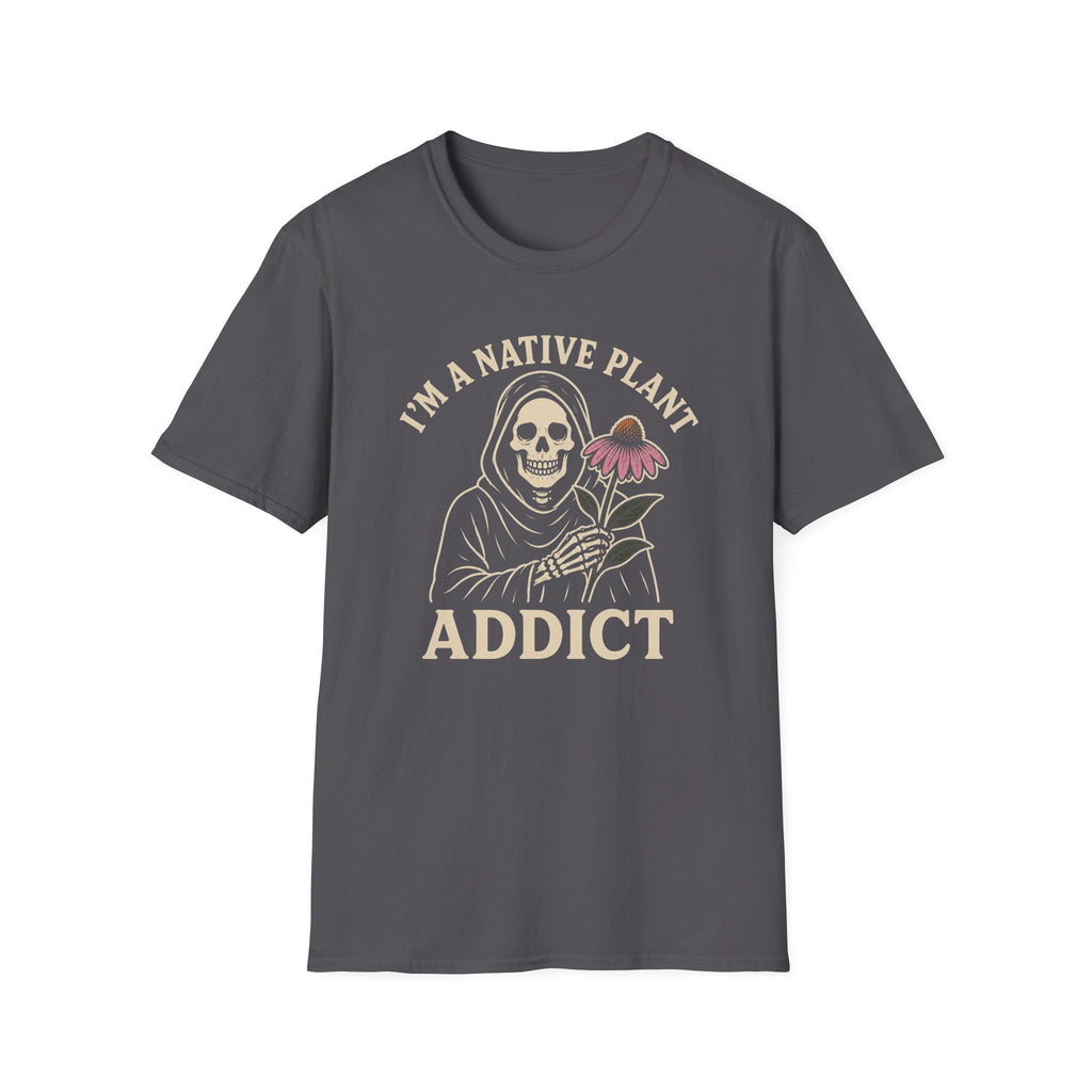 I'm a Native Plant Addict T-Shirt