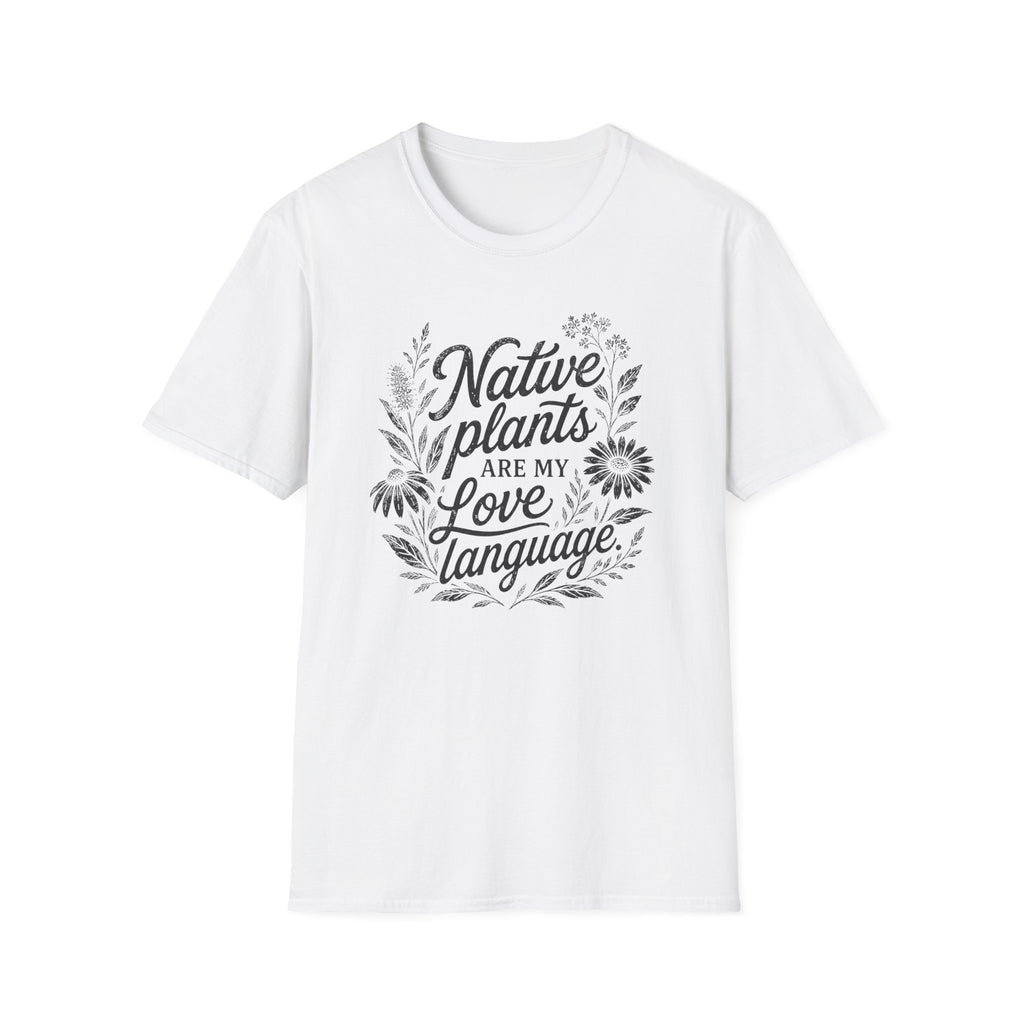 Native Plants Are My Love Language T-Shirt