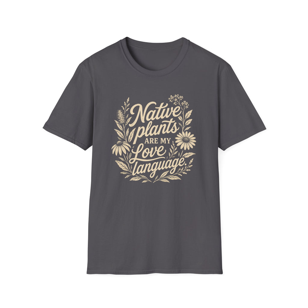 Native Plants Are My Love Language T-Shirt
