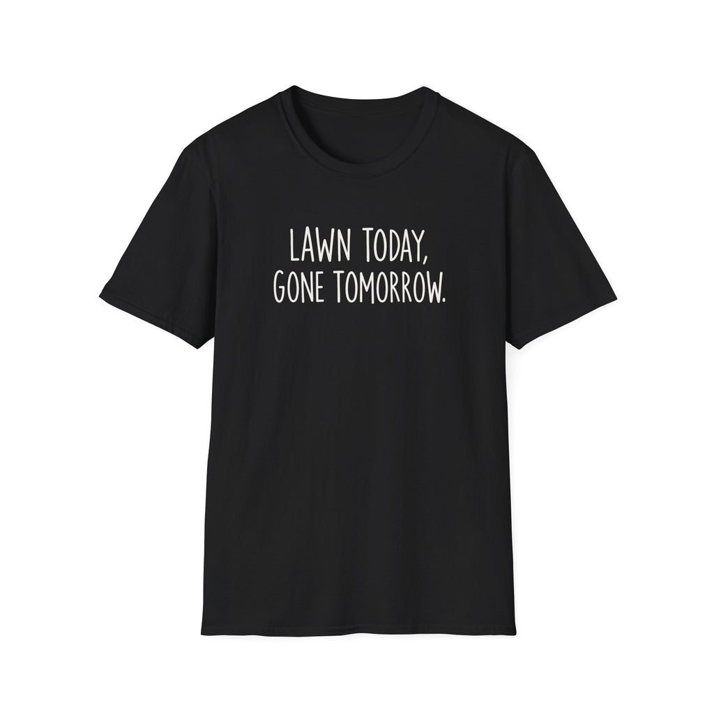 Lawn Gone Tomorrow T-Shirt