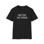 Lawn Gone Tomorrow T-Shirt