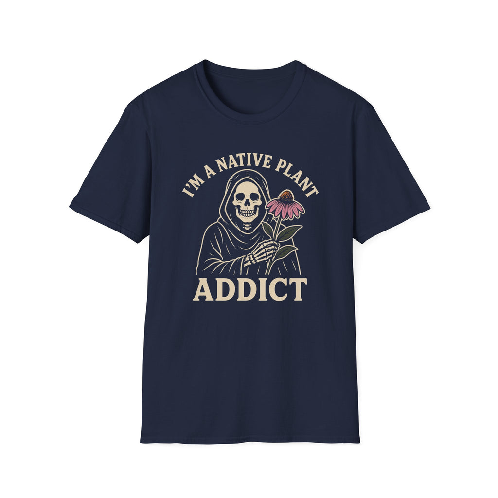 I'm a Native Plant Addict T-Shirt