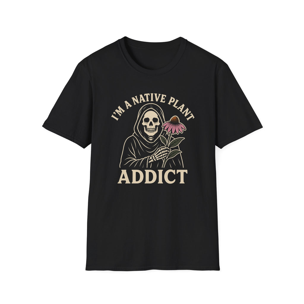 I'm a Native Plant Addict T-Shirt