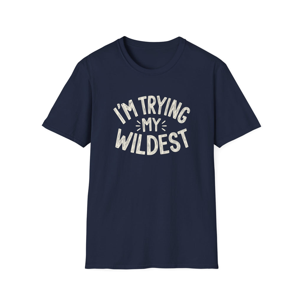 Trying My Wildest T-Shirt