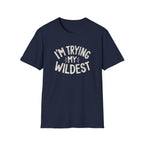 Trying My Wildest T-Shirt