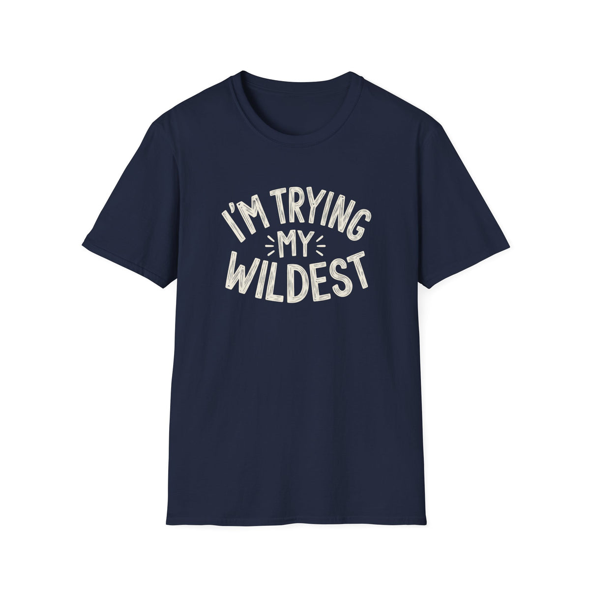 Trying My Wildest T-Shirt
