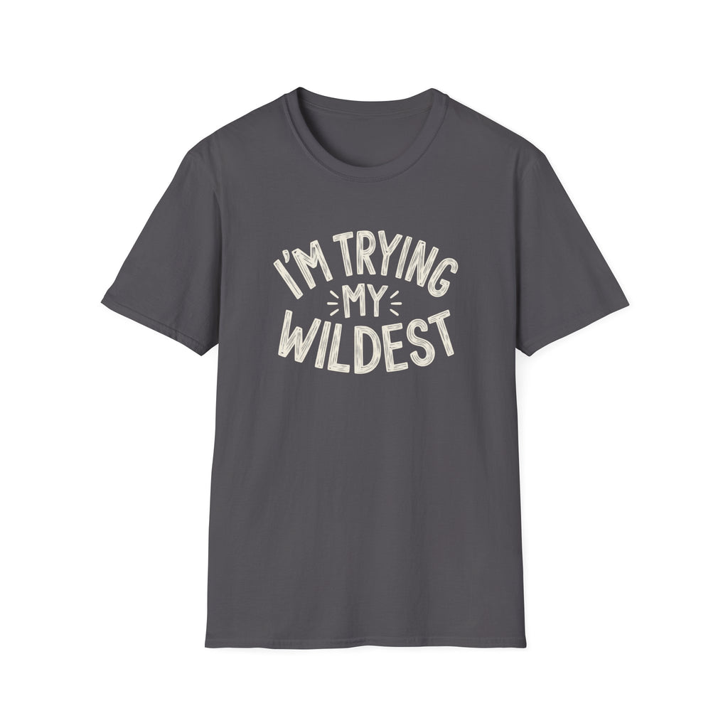 Trying My Wildest T-Shirt