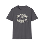 Trying My Wildest T-Shirt