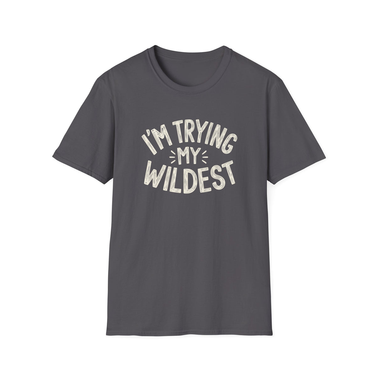 Trying My Wildest T-Shirt