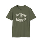 Trying My Wildest T-Shirt