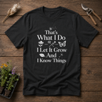 That's What I Do I Let It Grow And I Know Things T-Shirt