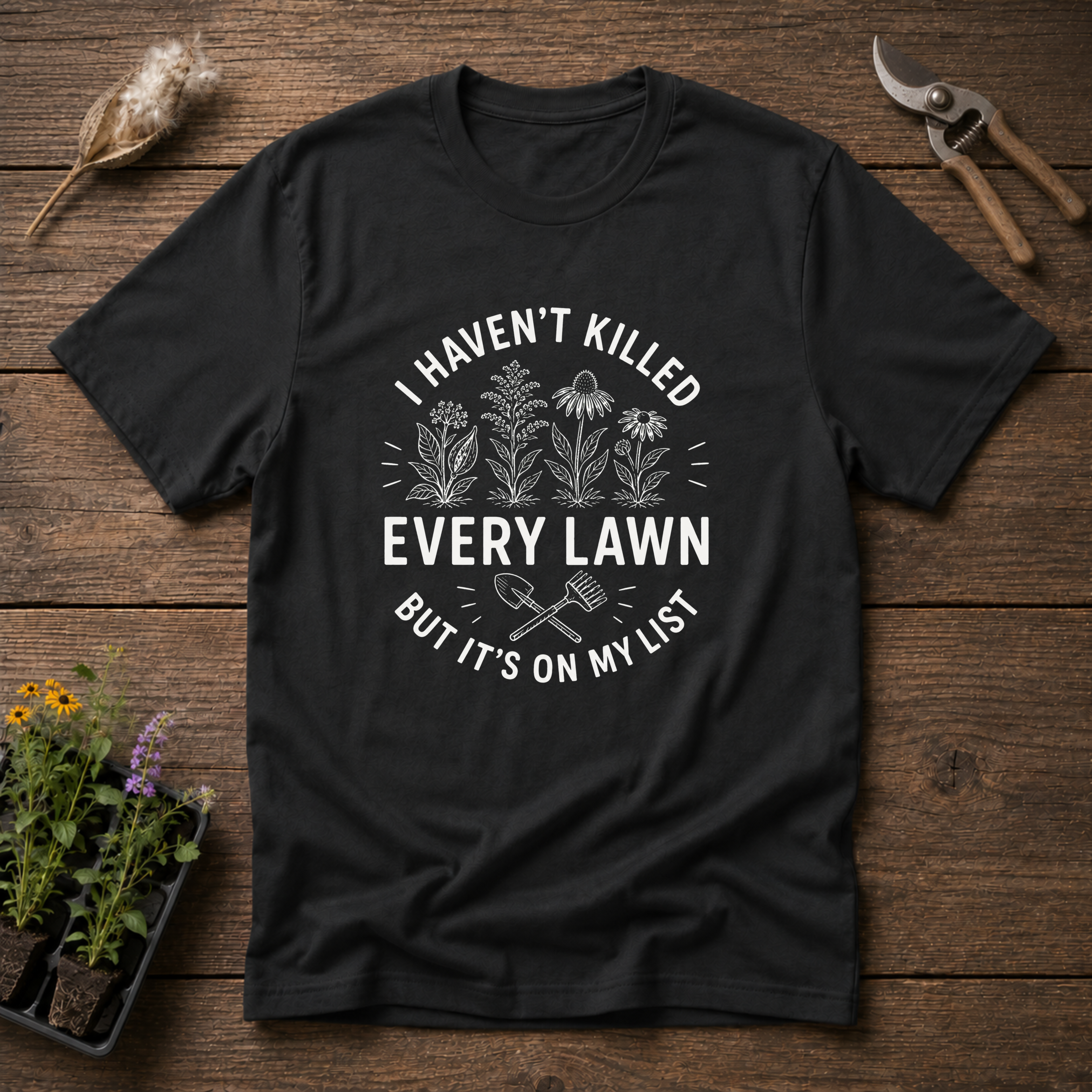 I Haven't Killed Every Lawn T-Shirt