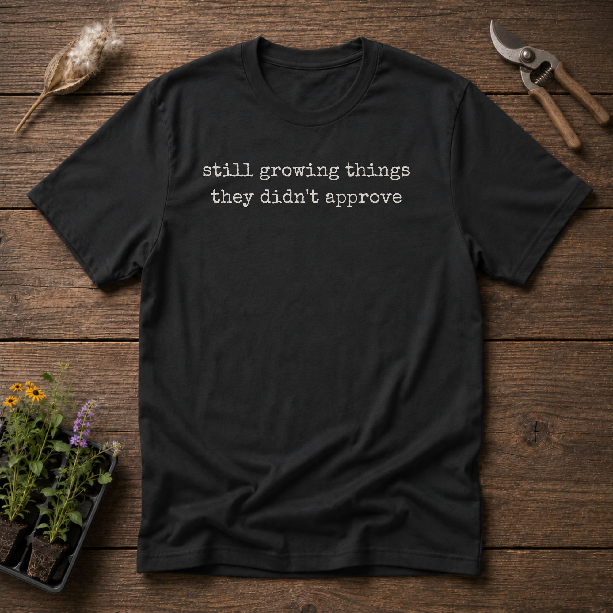 Growing Unapproved T-Shirt