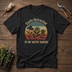 Easily Distracted By My Native Garden T-Shirt