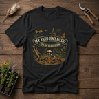 My Yard Isn't Messy T-Shirt