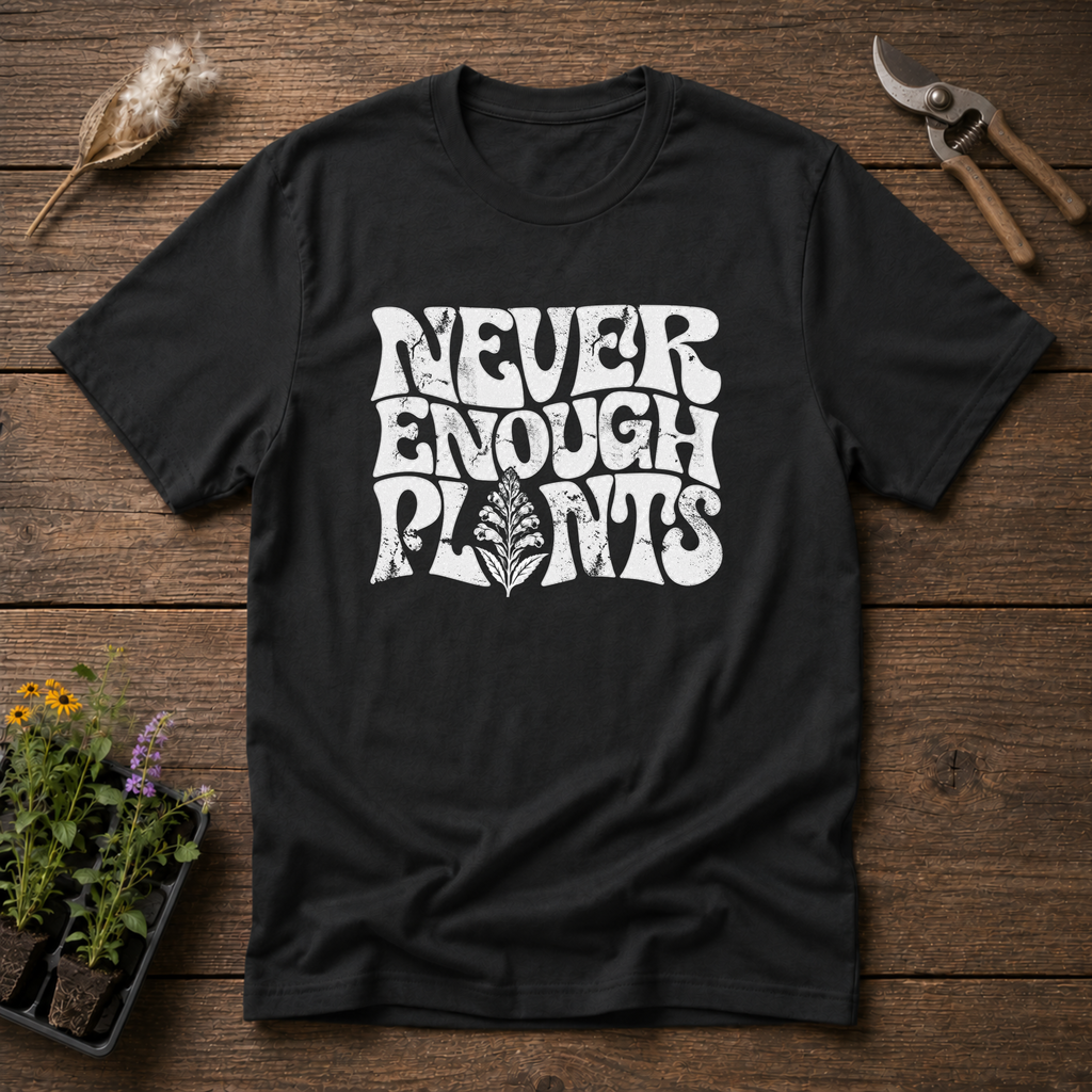 Never Enough Plants T-Shirt