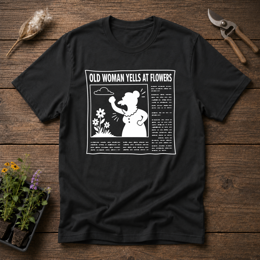 Old Woman Yells At Flowers T-Shirt