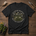 Clover Makes Better Neighbors T-Shirt