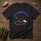 Can't Mow Today T-Shirt