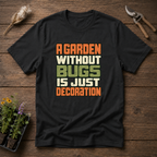 Garden Needs Bugs T-Shirt