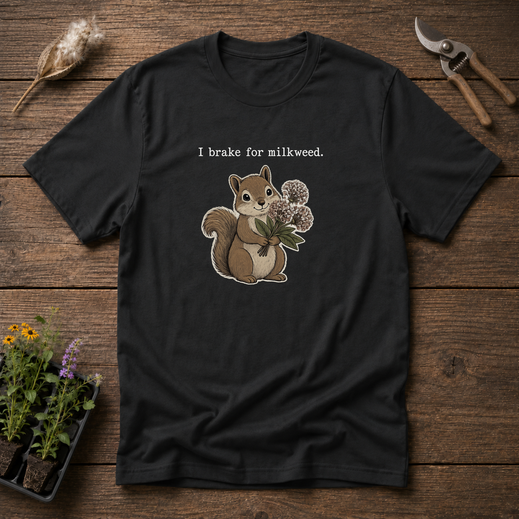 I Brake For Milkweed T-Shirt