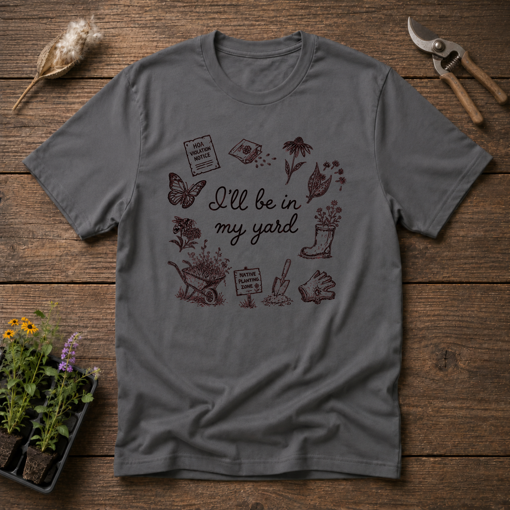 I'll Be In My Yard T-Shirt