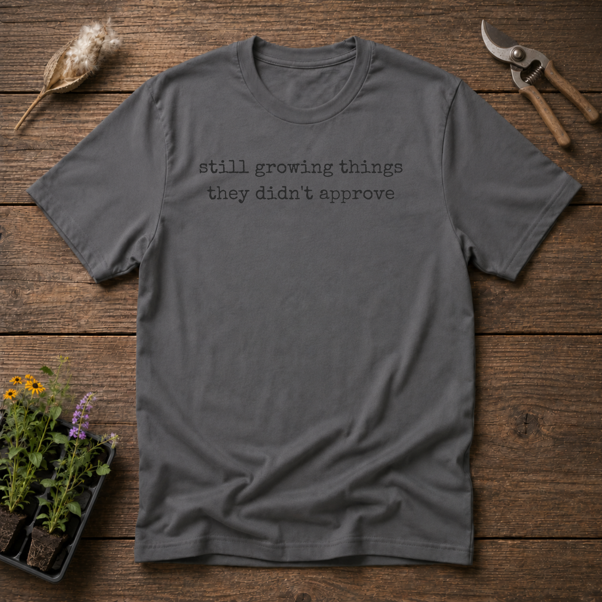 Growing Unapproved T-Shirt