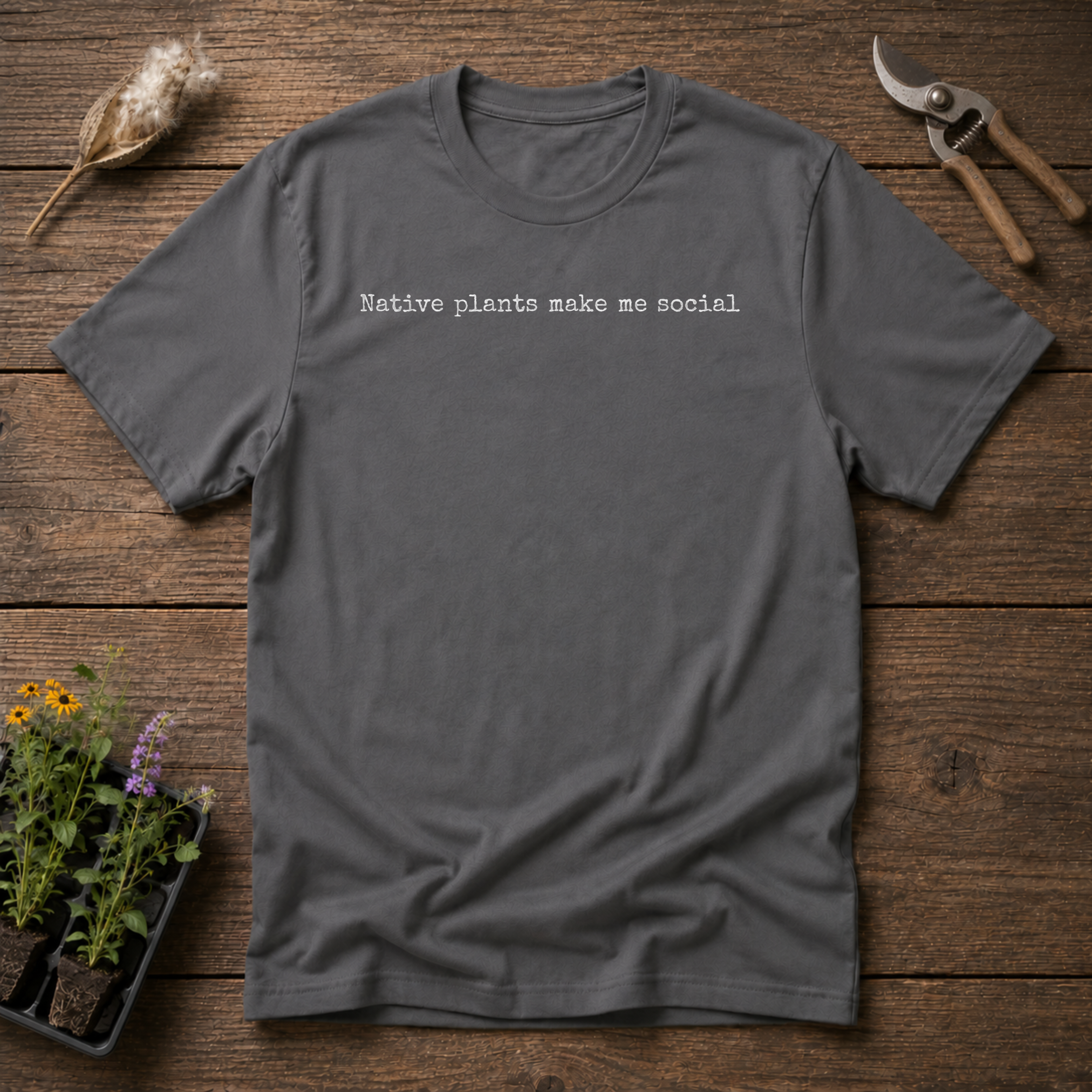 Native Plants Make Me Social T-Shirt