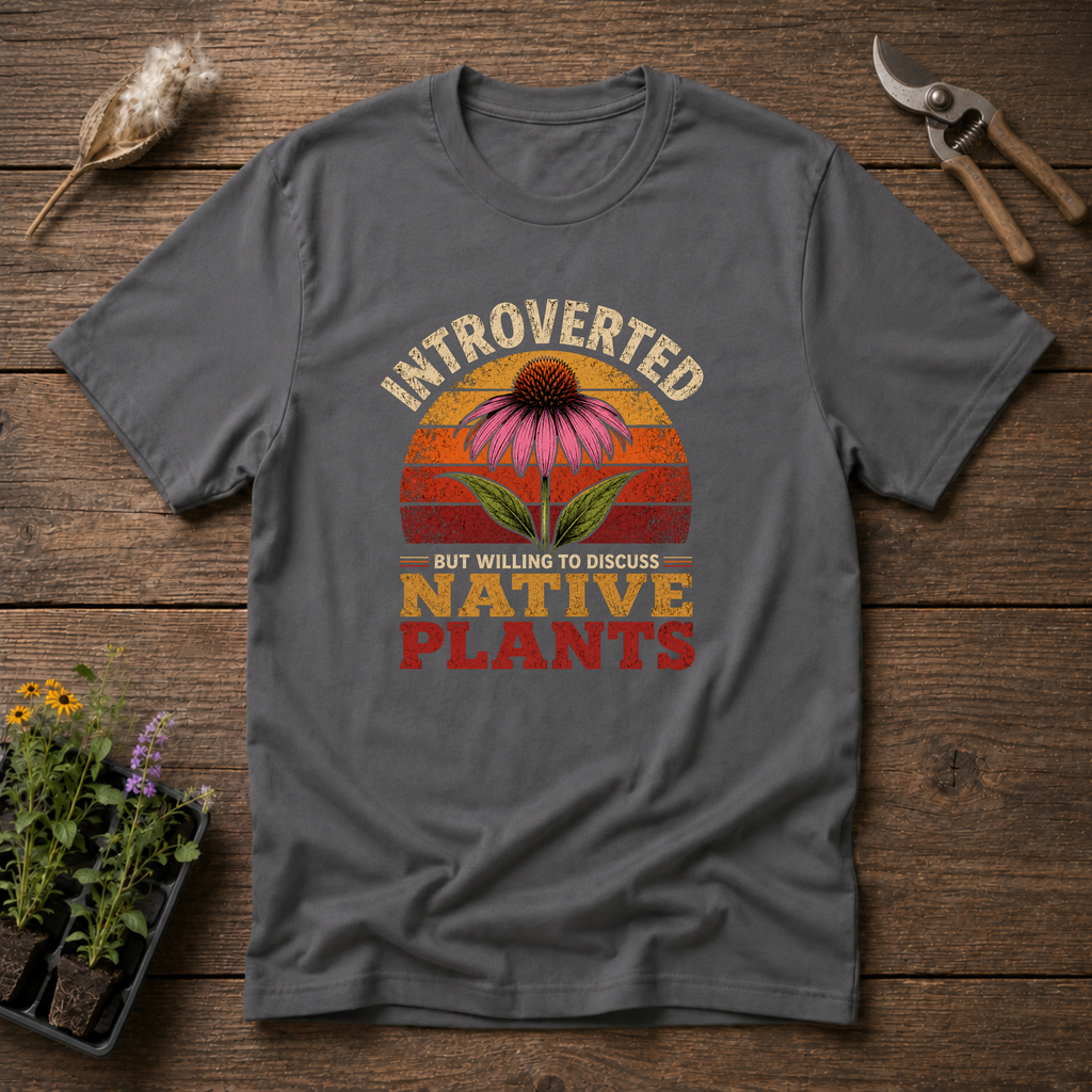 Introverted But Willing To Discuss Native Plants T-Shirt