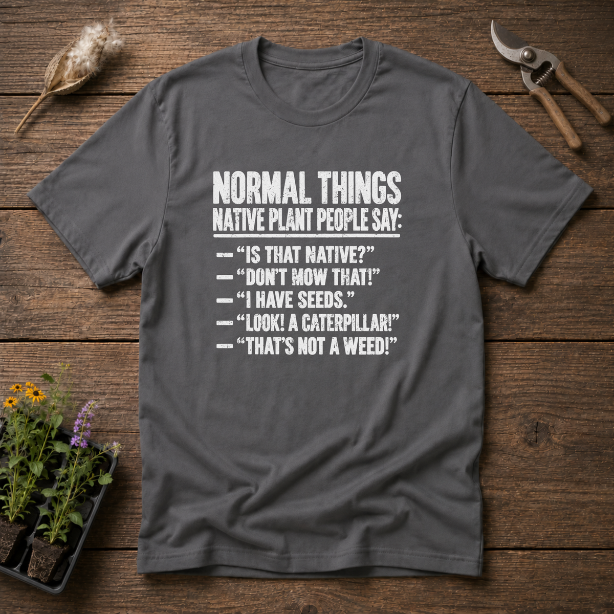 Native Plant Sayings T-Shirt