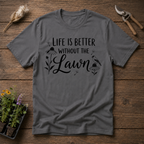 Life Is Better Without The Lawn T-Shirt