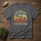 Easily Distracted By My Native Garden T-Shirt