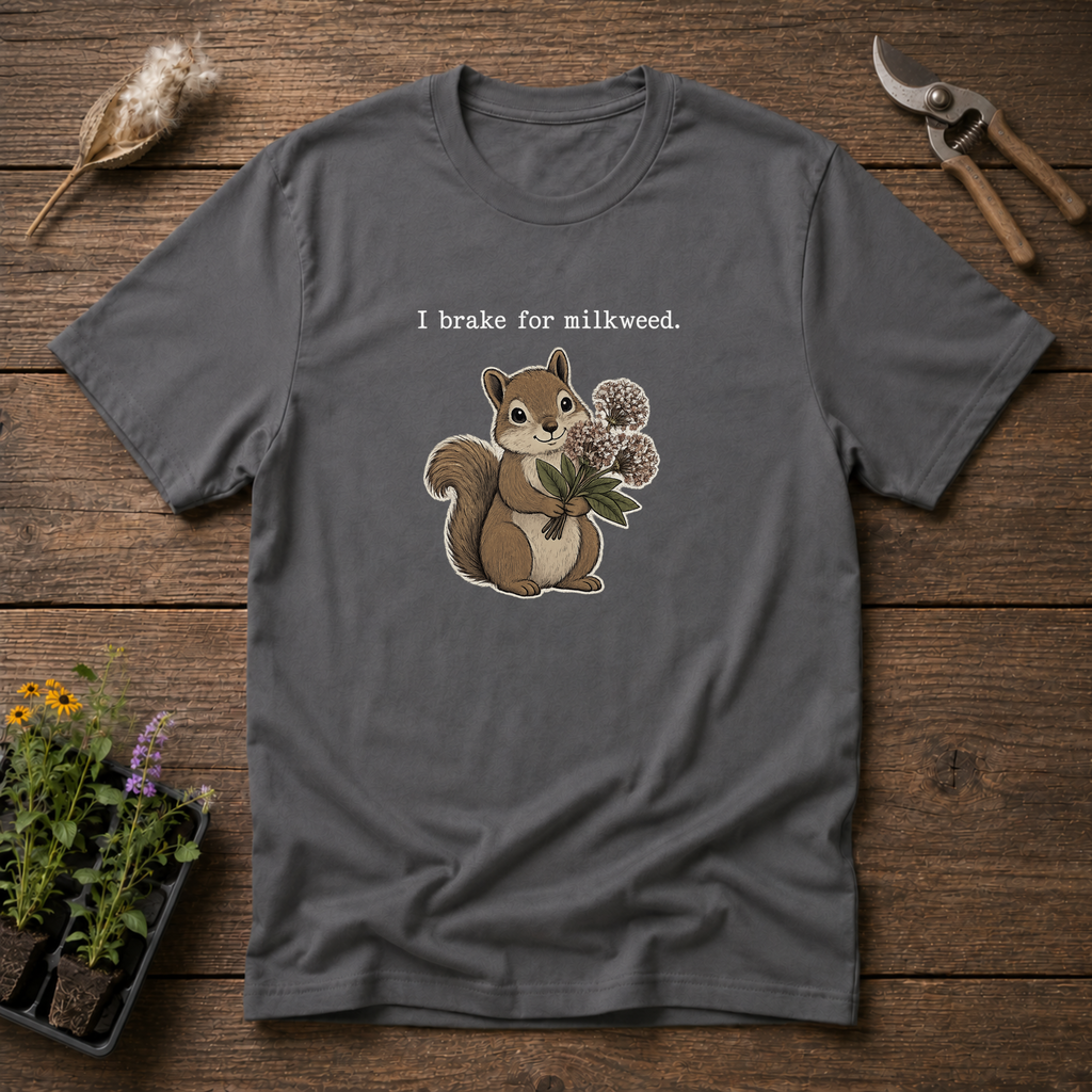I Brake For Milkweed T-Shirt