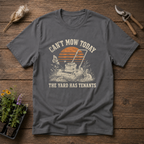 Can't Mow Today T-Shirt