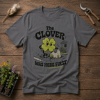 The Clover Was Here First T-Shirt