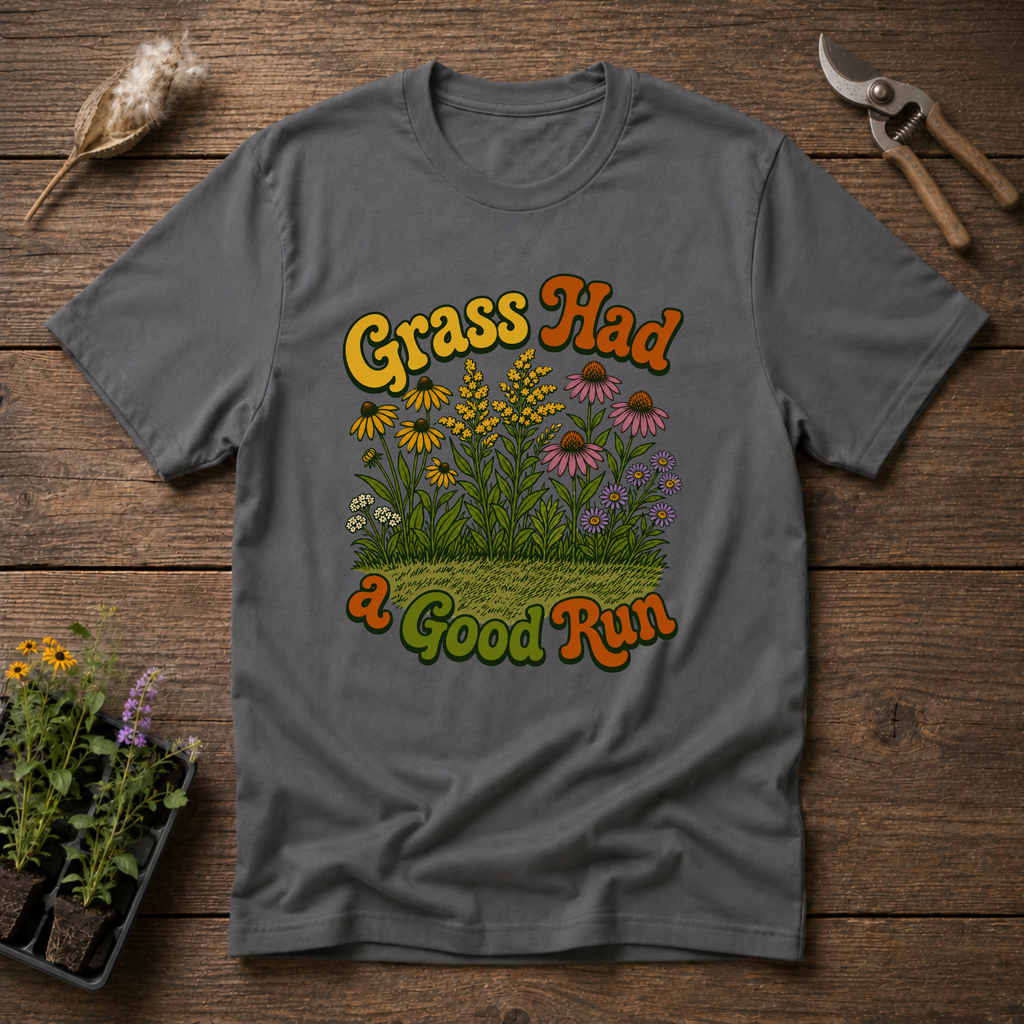 Grass Had a Good Run T-Shirt