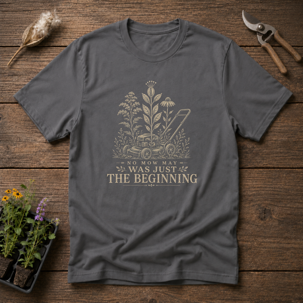 No Mow May Was Just The Beginning T-Shirt