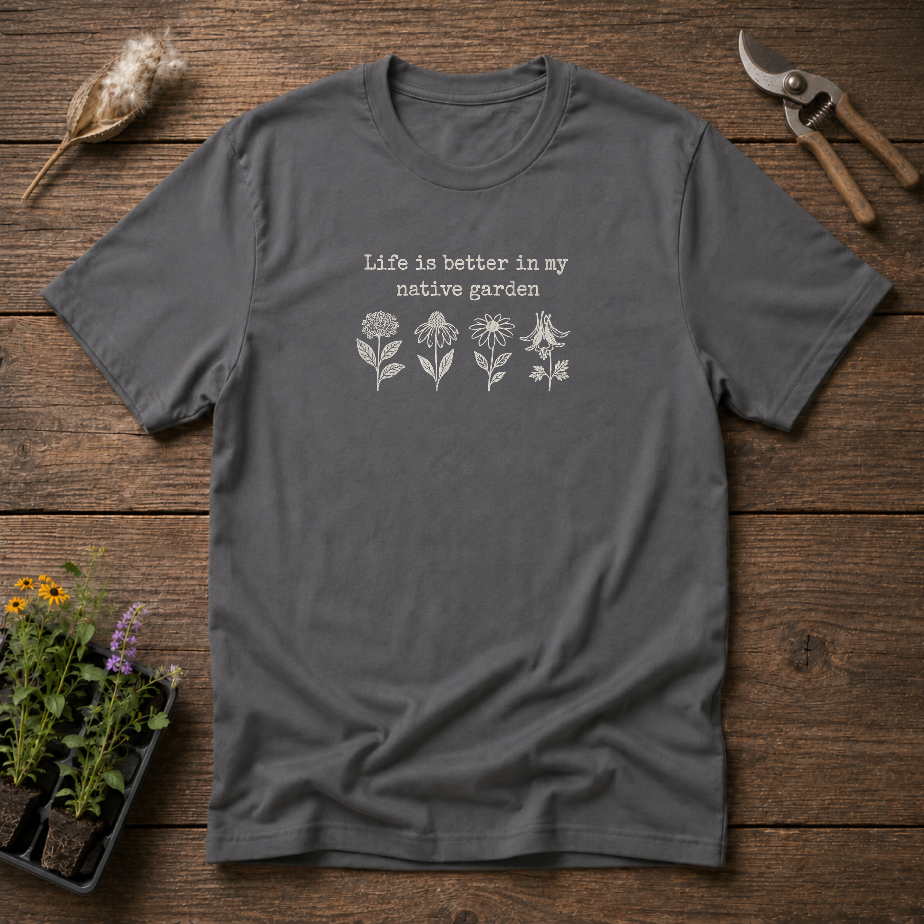 Life is Better in My Native Garden T-Shirt
