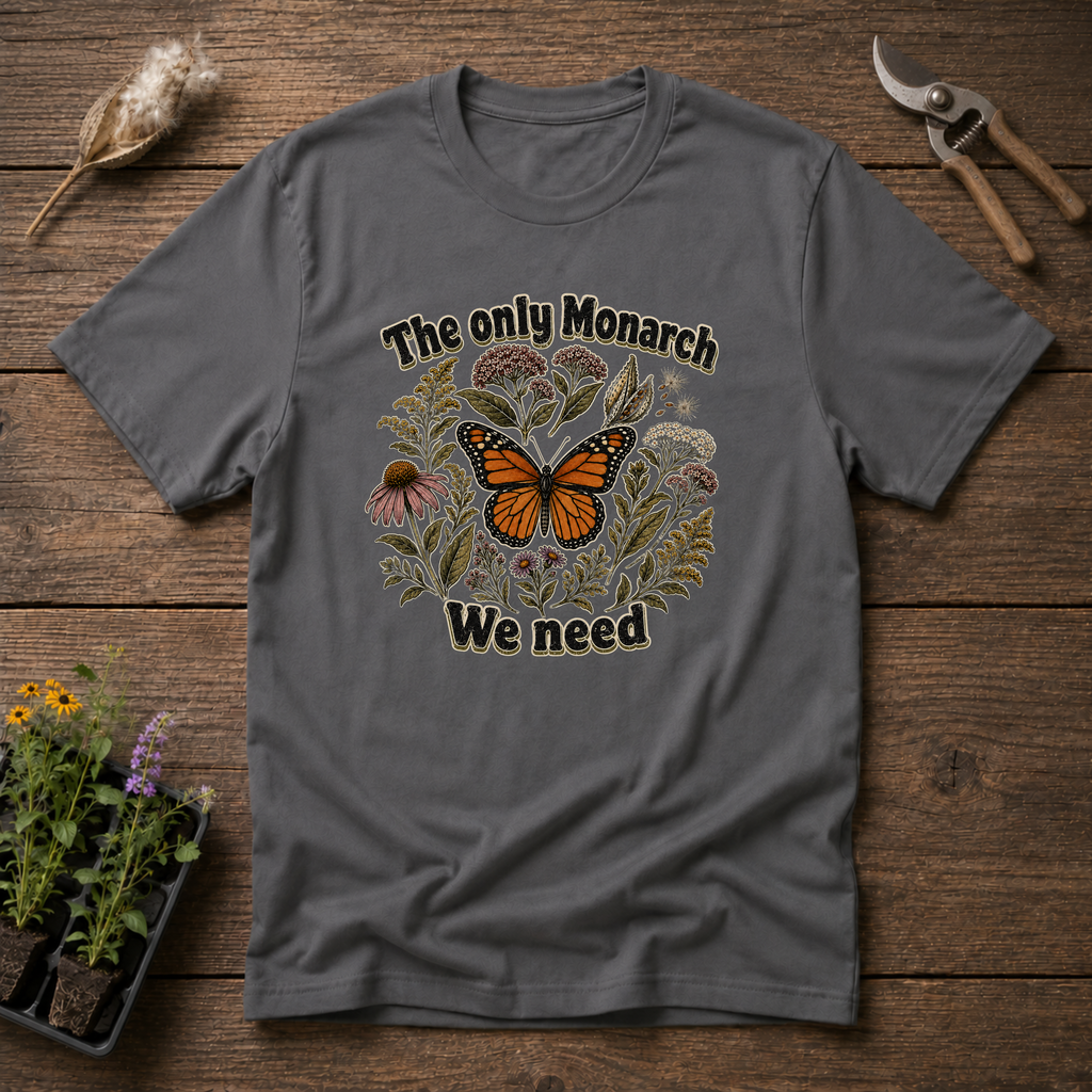 The Only Monarch We Need T-Shirt