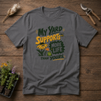 My Yard Supports More Life Than Yours T-Shirt
