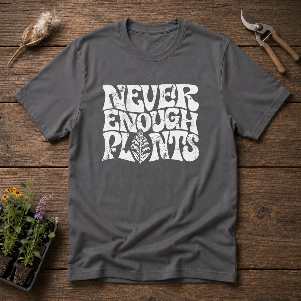 Never Enough Plants T-Shirt
