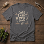 Oops, I Killed More Lawn T-Shirt
