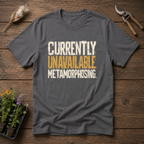 Currently Metamorphosing T-Shirt